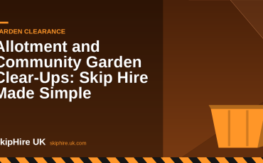 Allotment and Community Garden Clear-Ups: Skip Hire Made Simple