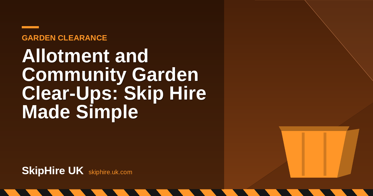 Allotment and Community Garden Clear-Ups: Skip Hire Made Simple
