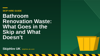 Bathroom Renovation Waste: What Goes in the Skip and What Doesn’t