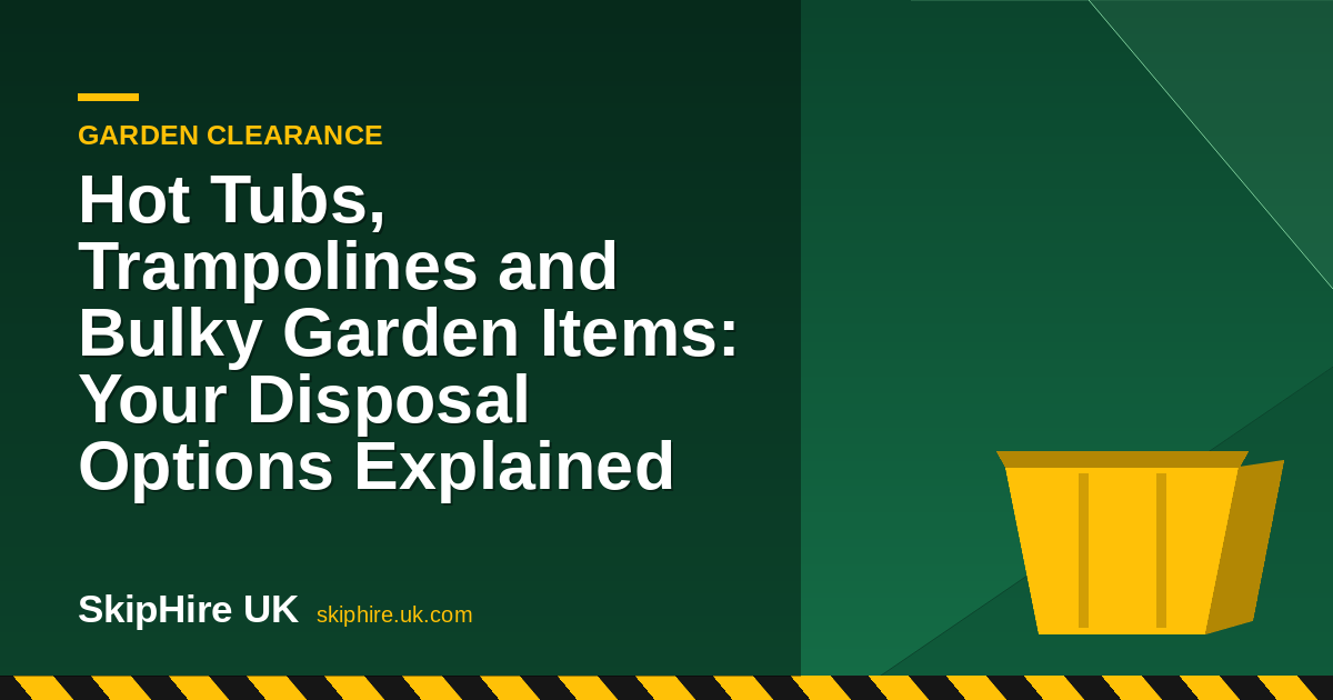 Hot Tubs, Trampolines and Bulky Garden Items: Your Disposal Options Explained