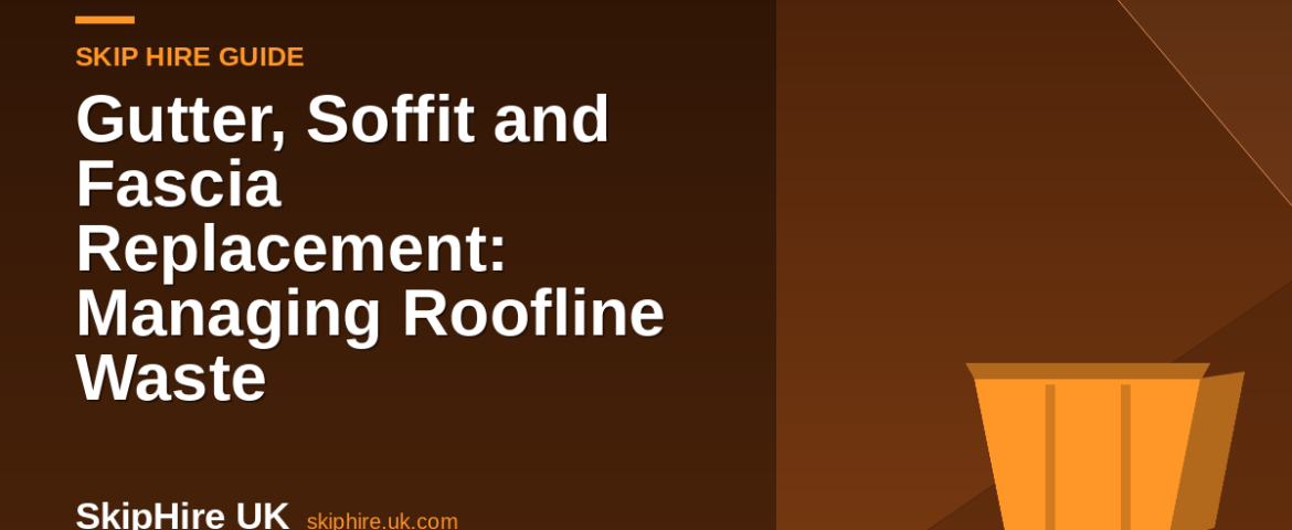 Gutter, Soffit and Fascia Replacement: Managing Roofline Waste