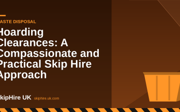 Hoarding Clearances: A Compassionate and Practical Skip Hire Approach