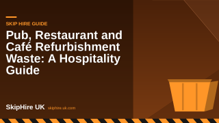 Pub, Restaurant and Café Refurbishment Waste: A Hospitality Guide