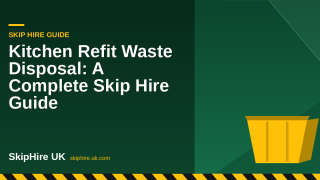 Kitchen Refit Waste Disposal: A Complete Skip Hire Guide