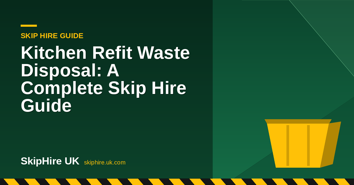 Kitchen Refit Waste Disposal: A Complete Skip Hire Guide