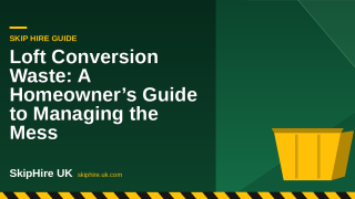 Loft Conversion Waste: A Homeowner’s Guide to Managing the Mess