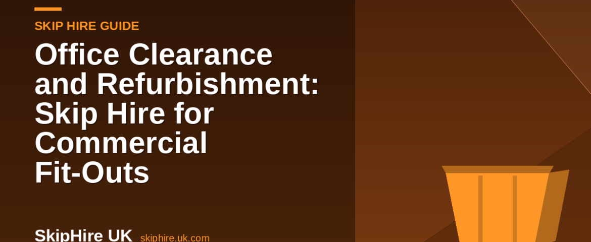 Office Clearance and Refurbishment: Skip Hire for Commercial Fit-Outs