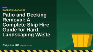 Patio and Decking Removal: A Complete Skip Hire Guide for Hard Landscaping Waste