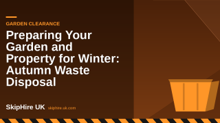 Preparing Your Garden and Property for Winter: Autumn Waste Disposal