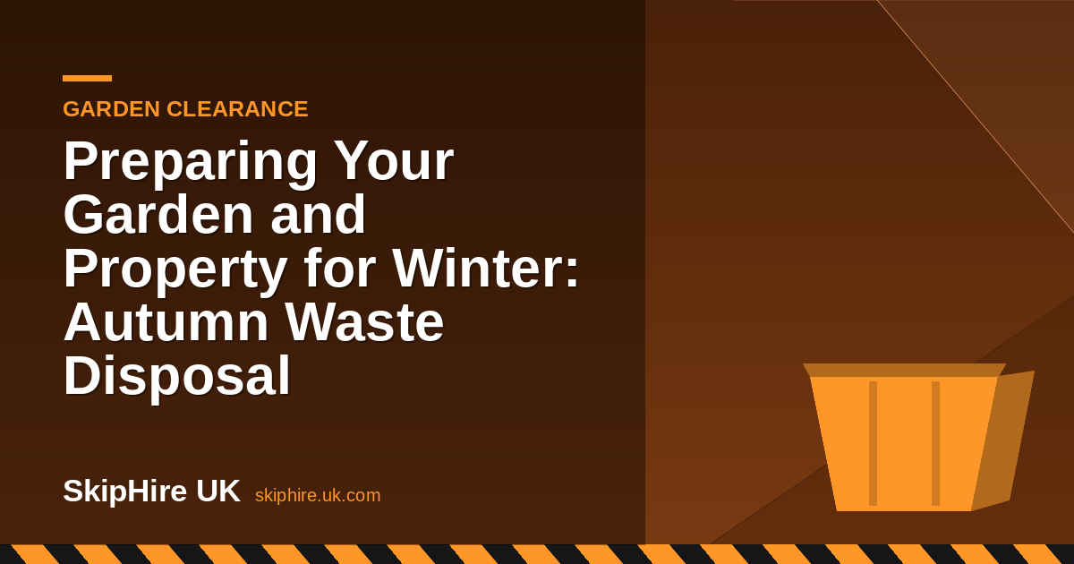 Preparing Your Garden and Property for Winter: Autumn Waste Disposal