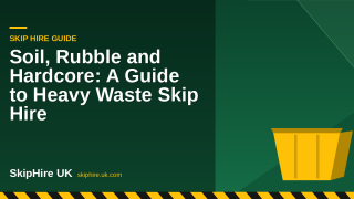 Soil, Rubble and Hardcore: A Guide to Heavy Waste Skip Hire