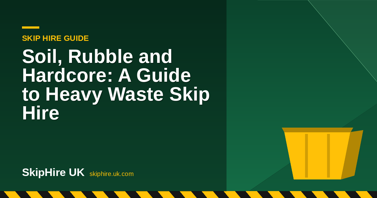 Soil, Rubble and Hardcore: A Guide to Heavy Waste Skip Hire