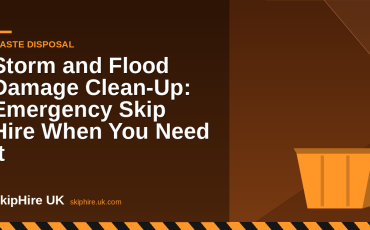 Storm and Flood Damage Clean-Up: Emergency Skip Hire When You Need It